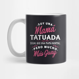 Soy Una Mama Tatuada Igual Que Una Mama Norma Pero Mucho Mas Guay Mama Mug